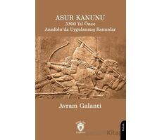 Asur Kanunu 3300 Yıl Önce Anadolu’da Uygulanmış Kanunlar - Avram Galanti - Dorlion Yayınları