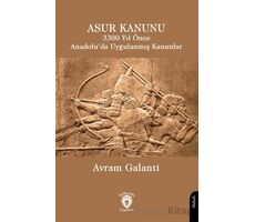 Asur Kanunu 3300 Yıl Önce Anadolu’da Uygulanmış Kanunlar - Avram Galanti - Dorlion Yayınları