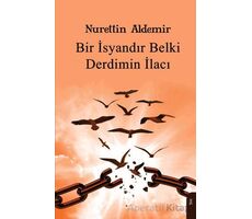 Bir İsyandır Belki Derdimin İlacı - Nurettin Aldemir - Dorlion Yayınları