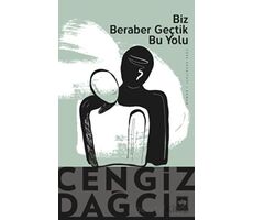 Biz Beraber Geçtik Bu Yolu - Cengiz Dağcı - Ötüken Neşriyat