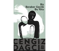 Biz Beraber Geçtik Bu Yolu - Cengiz Dağcı - Ötüken Neşriyat