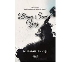 Bana Seni Yaz - M. İsmail Akkişi - Gece Kitaplığı