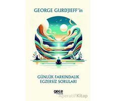 George Gurdjieff’in Günlük Farkındalık Egzersiz Soruları - George Gurdjieff - Gece Kitaplığı