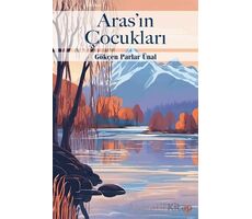 Aras’ın Çocukları - Gökçen Parlar Ünal - Cinius Yayınları