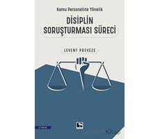 Kamu Personeline Yönelik Disiplin Soruşturması Süreci - Levent Preveze - Çınaraltı Yayınları