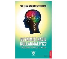 Beynimizi Nasıl Kullanmalıyız? Uygulamalı Psikoloji El Kitabı