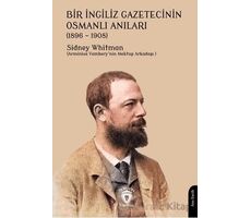 Bir İngiliz Gazetecinin Osmanlı Anıları (1896 – 1908) - Sidney Whitman - Dorlion Yayınları