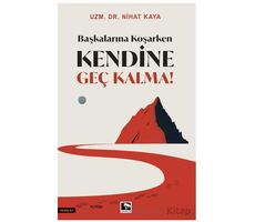 Başkalarına Koşarken Kendine Geç Kalma! - Nihat Kaya - Çınaraltı Yayınları