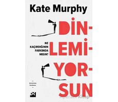 Dinlemiyorsun - Ne Kaçırdığının Farkında Mısın? - Kate Murphy - Doğan Kitap