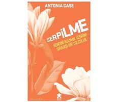 Serpilme: Kendini Bulmak Üzerine Sıradışı Bir Yolculuk - Antonia Case - Eksik Parça Yayınları