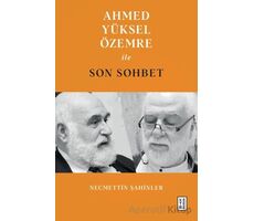 Ahmed Yüksel Özemre ile Son Sohbet - Necmettin Şahinler - Ketebe Yayınları