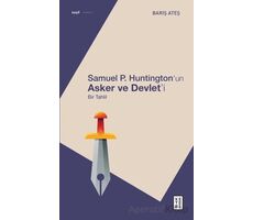 Samuel P. Huntington’ın Asker ve Devlet’i - Bir Tahlil - Barış Ateş - Ketebe Yayınları