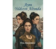 Aynı Yıldızın Altında - Oya Akçizmeci - Ayrıkotu Yayınları