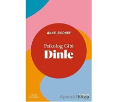 Psikolog Gibi Dinle - Anne Rooney - İlksatır Yayınevi