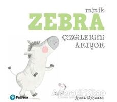 Minik Zebra Çizgilerini Arıyor - Jedda Robaard - Pearson Çocuk Kitapları