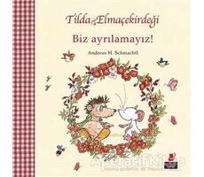 Tilda Elmaçekirdeği - Biz Ayrılamayız! - Andreas H. Schmachtl - Kırmızı Kedi Çocuk