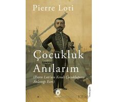 Anılarım (Pierre Loti’nin Kendi Çocukluğunu Anlattığı Eseri) - Pierre Loti - Dorlion Yayınları