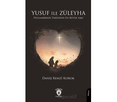 Yusuf ile Züleyha Peygamberler Tarihinin En Büyük Aşkı - Daniş Remzi Korok - Dorlion Yayınları