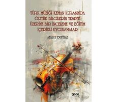 Türk Müziği Keman İcrasında Örtük Bilgilerin Tespiti Üzerine Bir İnceleme ve Eğitim İçerikli Uygulam