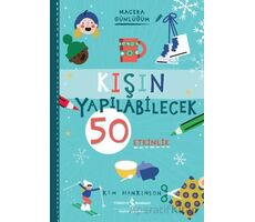 Kışın Yapılabilecek 50 Etkinlik - Macera Günlüğüm - Kim Hankinson - İş Bankası Kültür Yayınları