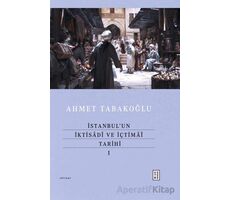 İstanbul’un İktisadî ve İçtimaî Tarihi - I - Ahmet Tabakoğlu - Ketebe Yayınları