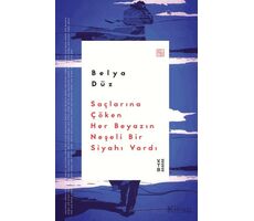 Saçlarına Çöken Her Beyazın Neşeli Bir Siyahı Vardı - Belya Düz - Ketebe Yayınları