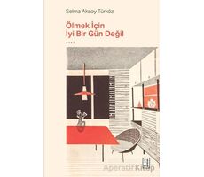Ölmek İçin İyi Bir Gün Değil - Selma Aksoy Türköz - Ketebe Yayınları