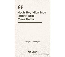 Hadis Rey İkliminde İctihad Delili - Muaz Hadisi - - Ertuğrul Tülekoğlu - Ravza Yayınları