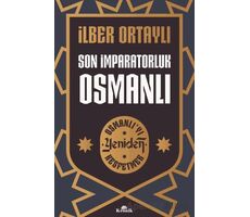 Son İmparatorluk Osmanlı - Osmanlı’yı Yeniden Keşfetmek 2 - İlber Ortaylı - Kronik Kitap