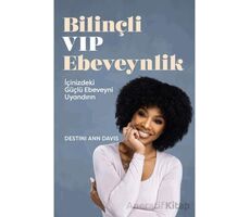 Bilinçli VIP Ebeveynlik - Destini Ann Davis - Butik Yayınları