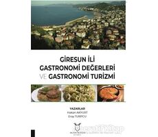 Giresun İli Gastronomi Değerleri ve Gastronomi Turizmi - Eray Turpcu - Akademisyen Kitabevi