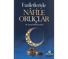 Faziletleriyle Nafile Oruçlar - M. İsmail Kemaloğlu - Ahıska Yayınevi