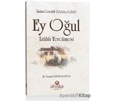 Ey Oğul İzahlı Tercümesi - İmam-ı Gazali - Ahıska Yayınevi