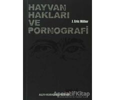 Hayvan Hakları ve Pornografi - J. Eric Miler - Altıkırkbeş Yayınları