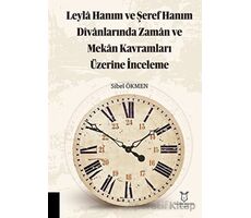 Leyla Hanım ve Şeref Hanım Divanlarında Zaman ve Mekan Kavramları Üzerine İnceleme