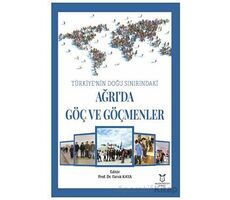 Türkiye’nin Doğu Sınırındaki Ağrı’da Göç ve Göçmenler - Faruk Kaya - Akademisyen Kitabevi