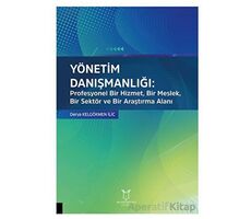 Yönetim Danışmanlığı: Profesyonel Bir Hizmet, Bir Meslek, Bir Sektör ve Bir Araştırma Alanı