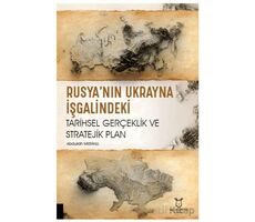 Rusya’nın Ukrayna İşgalindeki Tarihsel Gerçeklik ve Stratejik Plan