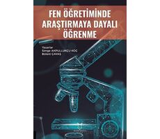 Fen Öğretiminde Araştırmaya Dayalı Öğrenme - Simge Akpullukçu Koç - Akademisyen Kitabevi