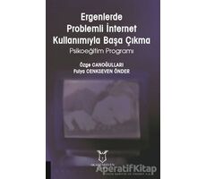 Ergenlerde Problemli İnternet Kullanımıyla Başa Çıkma - Özge Canoğulları - Akademisyen Kitabevi