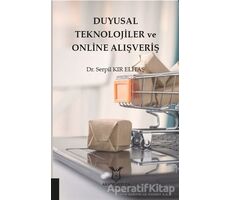 Duyusal Teknolojiler ve Online Alışveriş - Serpil Kır Elitaş - Akademisyen Kitabevi