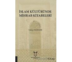 İslam Kültüründe Mihrab Kitabeleri - Fatma Özdemir - Akademisyen Kitabevi