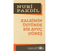 Kalbimin Üstünde Bir Avuç Güneş - Nuri Pakdil - Edebiyat Dergisi Yayınları