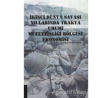 İkinci Dünya Savaşı Yıllarında Trakya Umumi Müfettişliği Bölgesi Ekonomisi