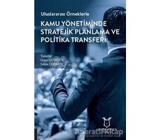 Uluslararası Örneklerle Kamu Yönetiminde Stratejik Planlama ve Politika Transferi