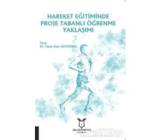 Hareket Eğitiminde Proje Tabanlı Öğrenme Yaklaşımı - Yunus Emre Üstgörül - Akademisyen Kitabevi