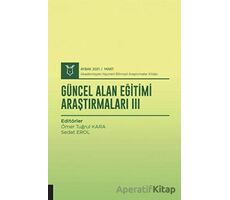 Güncel Alan Eğitimi Araştırmaları III (AYBAK 2021 Mart) - Ömer Tuğrul Kara - Akademisyen Kitabevi