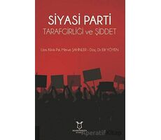 Siyasi Parti Tarafgirliği ve Şiddet - Elif Yöyen - Akademisyen Kitabevi