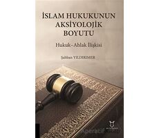 İslam Hukukunun Aksiyolojik Boyutu - Şahban Yıldırımer - Akademisyen Kitabevi