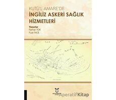 Kutü’l Amare’de İngiliz Askeri Sağlık Hizmetleri - Ferhat Tok - Akademisyen Kitabevi